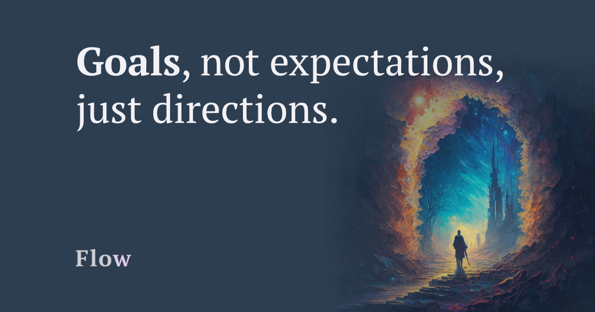 Goals - Not Expectations, Just Directions